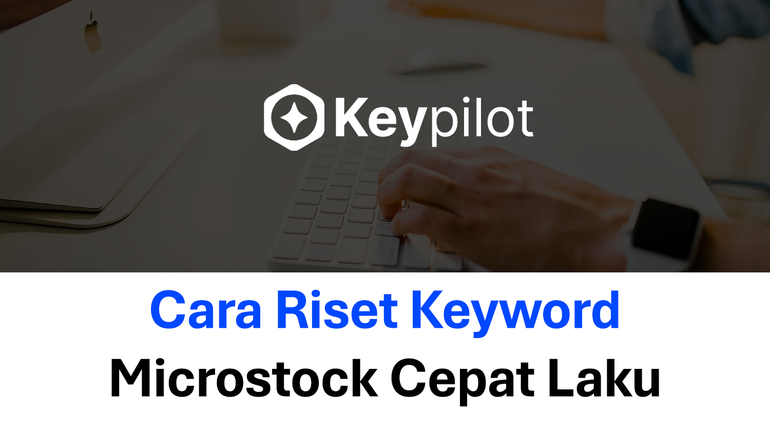 Cara Riset Keyword Microstock Agar Foto dan Video Mudah Terjual